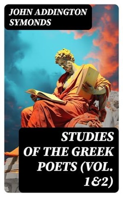 Studies of the Greek Poets (Vol. 1&2), John Addington Symonds - Ebook - 8596547721956