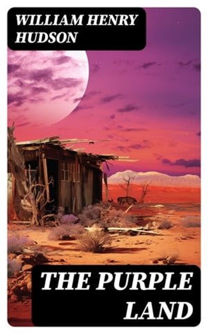 The Purple Land, William Henry Hudson - Ebook - 8596547724063