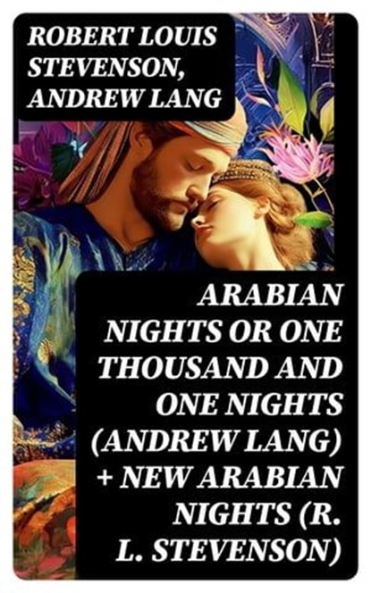 Arabian Nights or One Thousand and One Nights (Andrew Lang) + New Arabian Nights (R. L. Stevenson), Robert Louis Stevenson ; Andrew Lang - Ebook - 8596547725350