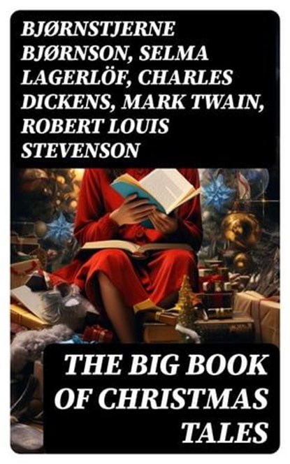 The Big Book of Christmas Tales, Bjørnstjerne Bjørnson ; Selma Lagerlöf ; Charles Dickens ; Mark Twain ; Robert Louis Stevenson ; William Shakespeare ; William Wordsworth ; Louisa May Alcott ; Arthur Conan Doyle ; Frances Hodgson Burnett ; Alphonse Daudet ; Guy de Maupassant ; Benito Pér - Ebook - 8596547726210