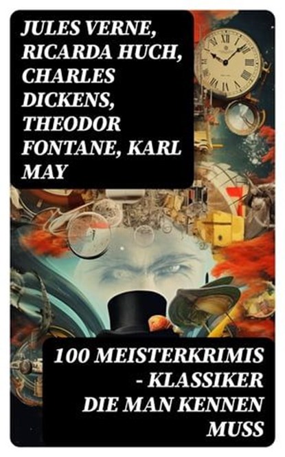 100 Meisterkrimis - Klassiker die man kennen muss, Jules Verne ; Ricarda Huch ; Charles Dickens ; Theodor Fontane ; Karl May ; Mark Twain ; Hugo Bettauer ; Eufemia von Adlersfeld-Ballestrem ; Robert Louis Stevenson ; Edgar Allan Poe ; Charlotte Brontë ; Anne Brontë ; Emily Brontë ; Arthur Conan Doyle ; Jo - Ebook - 8596547726227