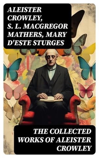 The Collected Works of Aleister Crowley, Aleister Crowley ; S. L. MacGregor Mathers ; Mary d'Este Sturges - Ebook - 8596547727637