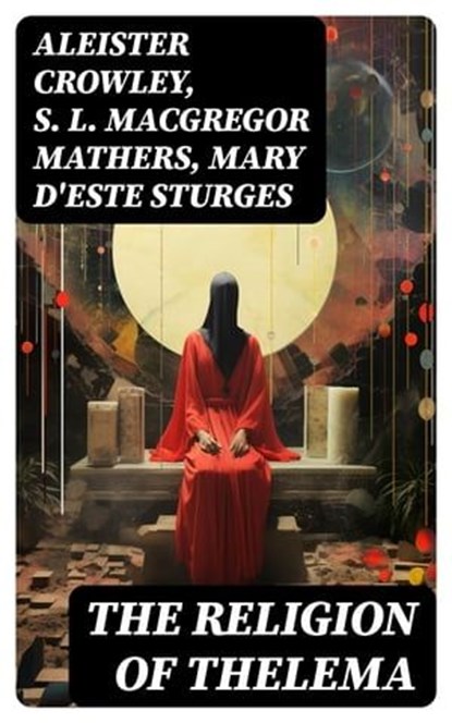 THE RELIGION OF THELEMA, Aleister Crowley ; S. L. MacGregor Mathers ; Mary d'Este Sturges - Ebook - 8596547727798