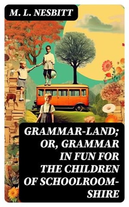 Grammar-land; Or, Grammar in Fun for the Children of Schoolroom-shire, M. L. Nesbitt - Ebook - 8596547728887