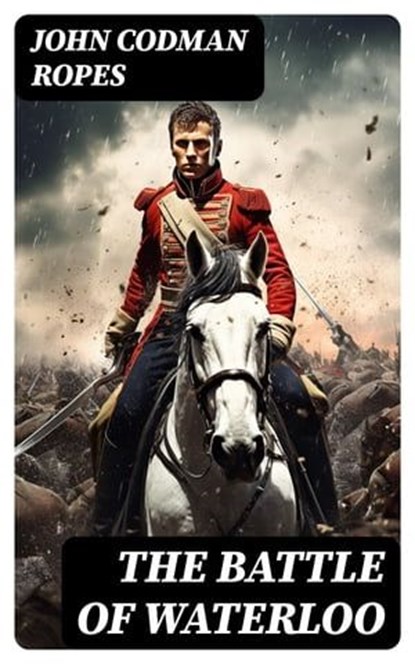 The Battle of Waterloo, John Codman Ropes - Ebook - 8596547729013