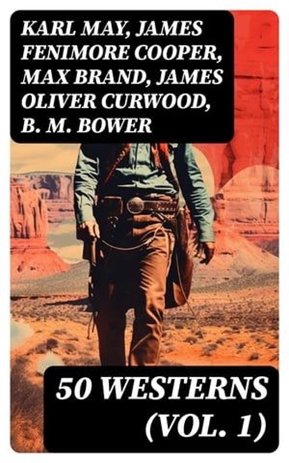 50 WESTERNS (Vol. 1), Karl May ; James Fenimore Cooper ; Max Brand ; James Oliver Curwood ; B. M. Bower ; Zane Grey ; Jackson Gregory ; Jack London ; Edgar Rice Burroughs ; Emerson Hough ; Andy Adams ; Bret Harte ; Owen Wister ; O. Henry ; Grace Livingston Hill ; Charles Alden - Ebook - 8596547729570
