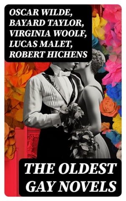 The Oldest Gay Novels, Oscar Wilde ; Bayard Taylor ; Virginia Woolf ; Lucas Malet ; Robert Hichens ; Henry Blake Fuller ; Radclyffe Hall ; Jack Saul ; Sheridan Le Fanu ; Theodore Winthrop ; Harlan Cozad McIntosh - Ebook - 8596547729693