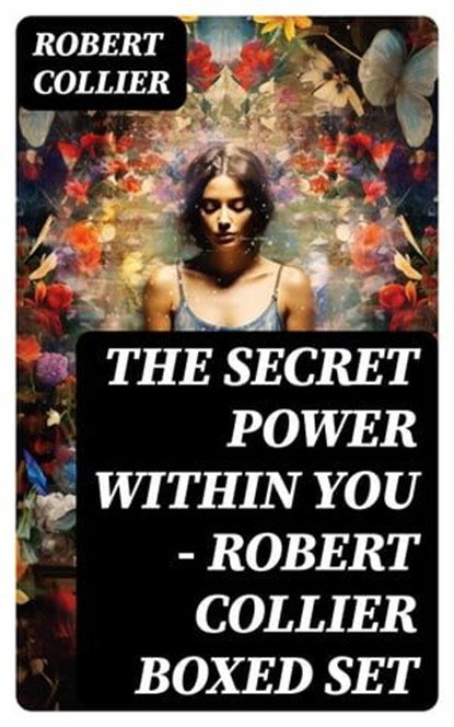 The Secret Power Within You - Robert Collier Boxed Set, Robert Collier - Ebook - 8596547729761