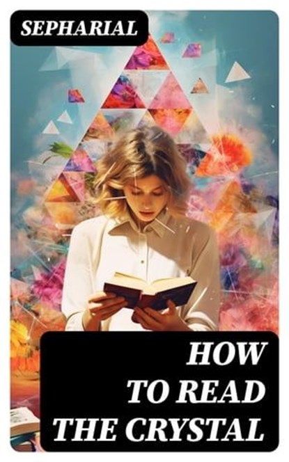 How to Read the Crystal, Sepharial - Ebook - 8596547730477
