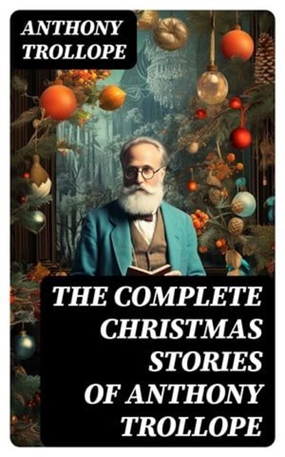 The Complete Christmas Stories of Anthony Trollope, Anthony Trollope ; Alec Turner - Ebook - 8596547730705