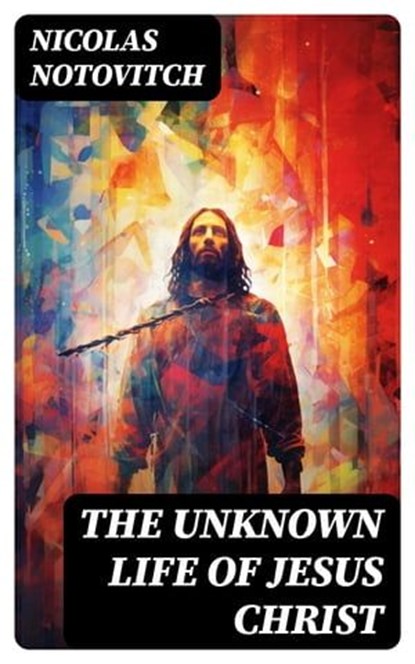 The Unknown Life of Jesus Christ, Nicolas Notovitch - Ebook - 8596547730835