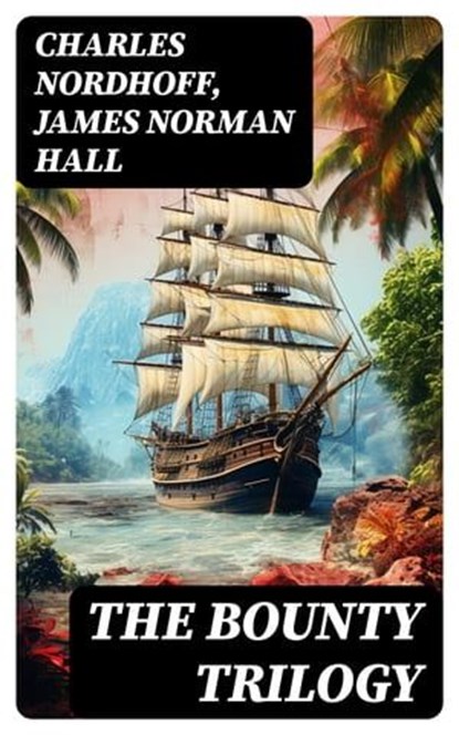 The Bounty Trilogy, Charles Nordhoff ; James Norman Hall - Ebook - 8596547730972