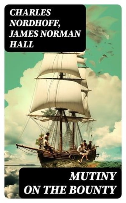 Mutiny on the Bounty, Charles Nordhoff ; James Norman Hall - Ebook - 8596547730989
