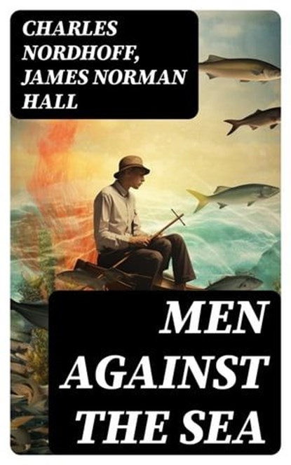 Men Against the Sea, Charles Nordhoff ; James Norman Hall - Ebook - 8596547730996
