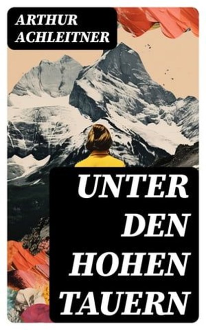 Unter den Hohen Tauern, Arthur Achleitner - Ebook - 8596547731474