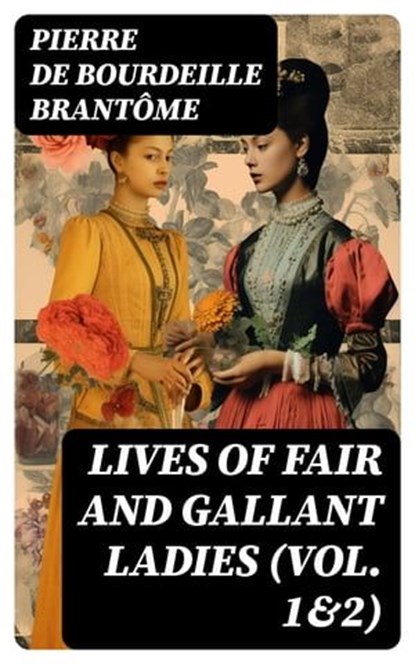 Lives of Fair and Gallant Ladies (Vol. 1&2), Pierre de Bourdeille Brantôme - Ebook - 8596547731740