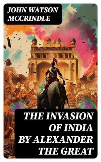 The Invasion of India by Alexander the Great, John Watson McCrindle - Ebook - 8596547732310