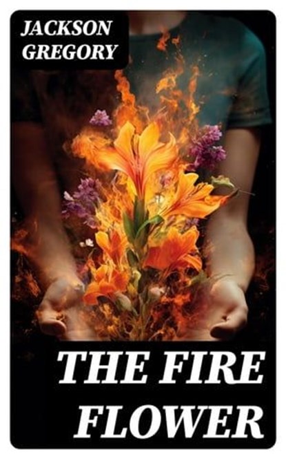 The Fire Flower, Jackson Gregory - Ebook - 8596547732631