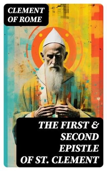 The First & Second Epistle of St. Clement, Clement of Rome - Ebook - 8596547732990