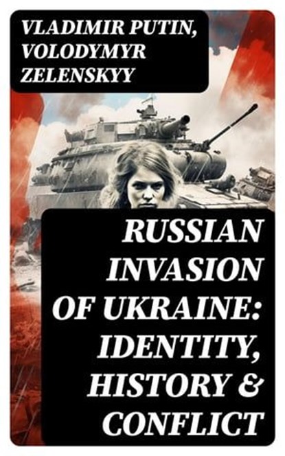 Russian Invasion of Ukraine: Identity, History & Conflict, Vladimir Putin ; Volodymyr Zelenskyy - Ebook - 8596547734130
