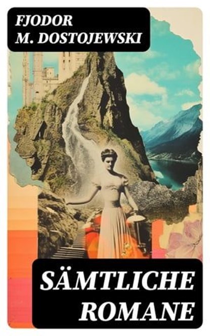 Sämtliche Romane, Fjodor M. Dostojewski ; Daniel Frank - Ebook - 8596547734963