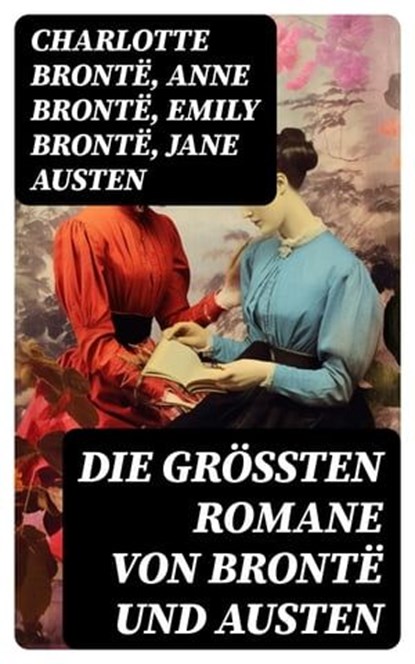 Die größten Romane von Brontë und Austen, Charlotte Brontë ; Anne Brontë ; Emily Brontë ; Jane Austen - Ebook - 8596547734994