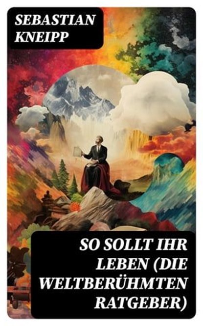 So sollt ihr leben (Die weltberühmten Ratgeber), Sebastian Kneipp ; Richard Rupp - Ebook - 8596547737421