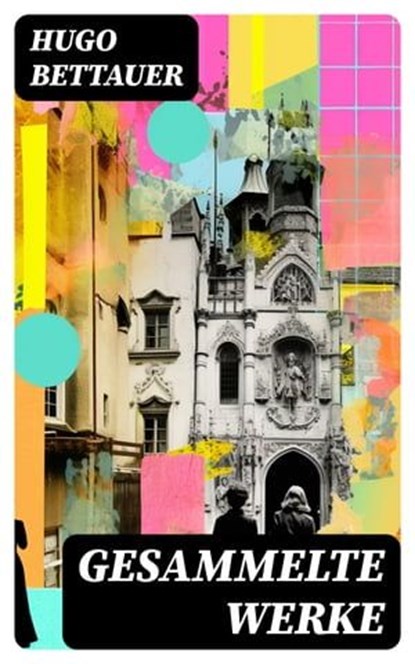 Gesammelte Werke, Hugo Bettauer - Ebook - 8596547737773