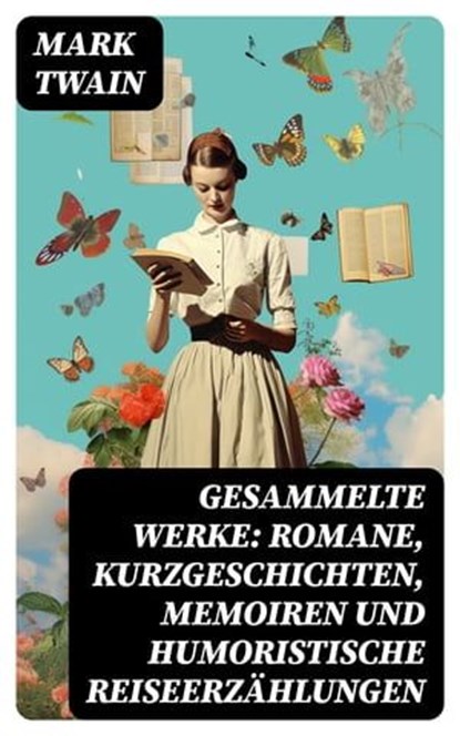 Gesammelte Werke: Romane, Kurzgeschichten, Memoiren und Humoristische Reiseerzählungen, Mark Twain ; Fabian Schwarz - Ebook - 8596547739272