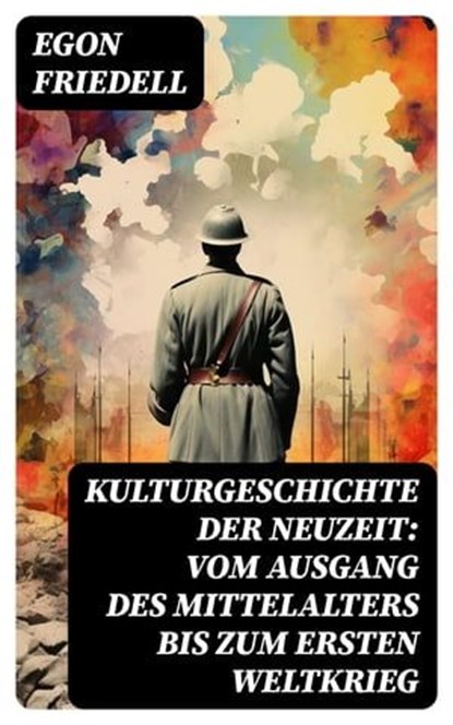 Kulturgeschichte der Neuzeit: Vom Ausgang des Mittelalters bis zum Ersten Weltkrieg, Egon Friedell - Ebook - 8596547739555