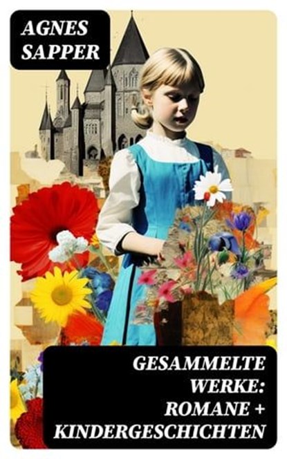 Gesammelte Werke: Romane + Kindergeschichten, Agnes Sapper - Ebook - 8596547739685