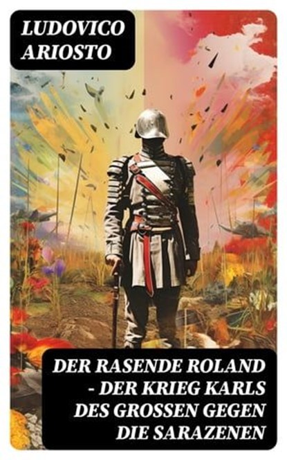 Der rasende Roland - Der Krieg Karls des Großen gegen die Sarazenen, Ludovico Ariosto - Ebook - 8596547740186