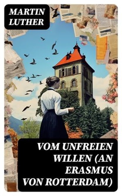 Vom unfreien Willen (An Erasmus von Rotterdam), Martin Luther ; Patrick Lehmann - Ebook - 8596547740407