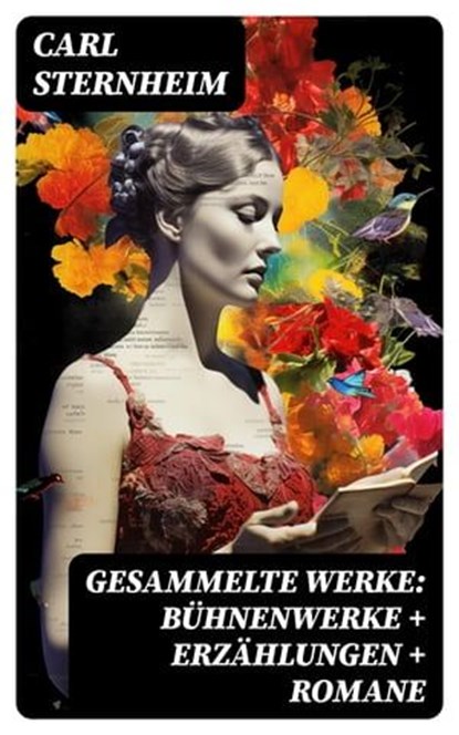 Gesammelte Werke: Bühnenwerke + Erzählungen + Romane, Carl Sternheim - Ebook - 8596547741275