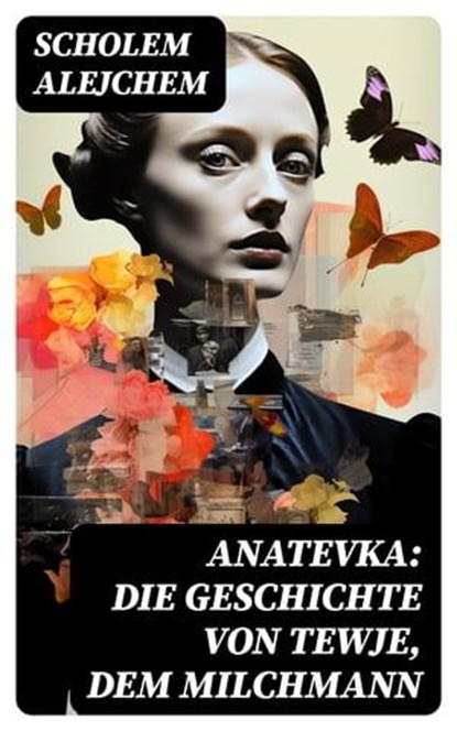 Anatevka: Die Geschichte von Tewje, dem Milchmann, Scholem Alejchem - Ebook - 8596547743170