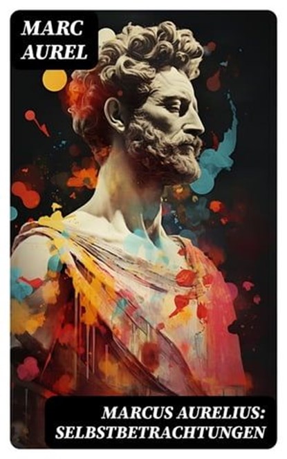 Marcus Aurelius: Selbstbetrachtungen, Marc Aurel - Ebook - 8596547743538