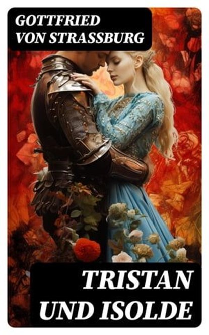 Tristan und Isolde, Gottfried von Straßburg ; Theo Kessler - Ebook - 8596547743545