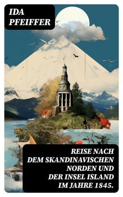 Reise nach dem skandinavischen Norden und der Insel Island im Jahre 1845., Ida Pfeiffer - Ebook - 8596547743651