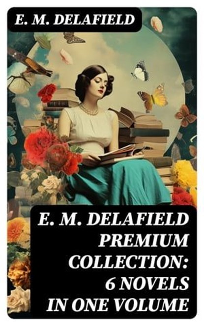 E. M. Delafield Premium Collection: 6 Novels in One Volume, E. M. Delafield - Ebook - 8596547743873