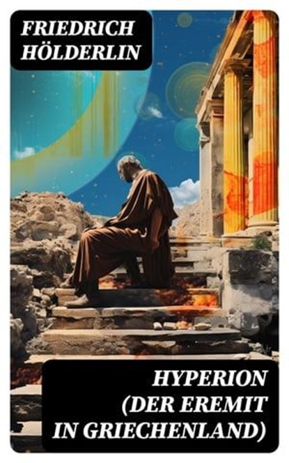 Hyperion (Der Eremit in Griechenland), Friedrich Hölderlin ; Martin Nagel - Ebook - 8596547745044