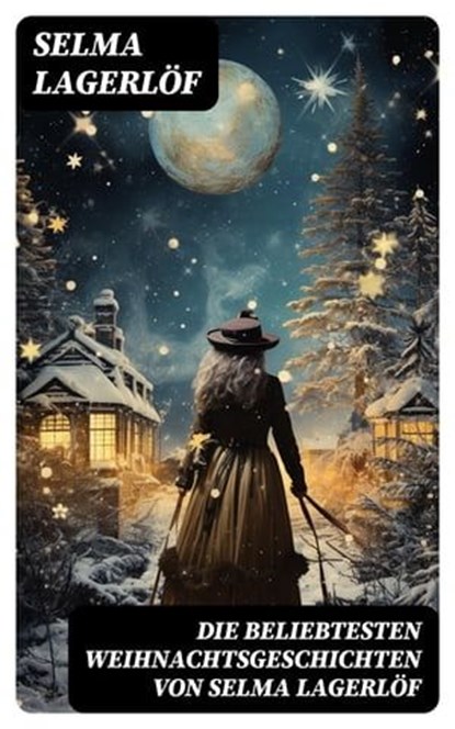 Die beliebtesten Weihnachtsgeschichten von Selma Lagerlöf, Selma Lagerlöf ; Jan Zimmermann - Ebook - 8596547745488