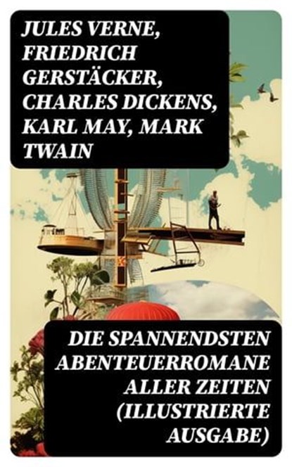 Die spannendsten Abenteuerromane aller Zeiten (Illustrierte Ausgabe), Jules Verne ; Friedrich Gerstäcker ; Charles Dickens ; Karl May ; Mark Twain ; Heinrich Zschokke ; Amalie Schoppe ; Robert Louis Stevenson ; James Fenimore Cooper ; Edgar Allan Poe ; Arthur Conan Doyle ; Joseph Conrad ; Herman Melville ; Walter Scott ; Jo - Ebook - 8596547745990