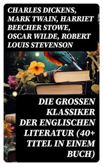 Die großen Klassiker der englischen Literatur (40+ Titel in einem Buch), Charles Dickens ; Mark Twain ; Harriet Beecher Stowe ; Oscar Wilde ; Robert Louis Stevenson ; Edgar Allan Poe ; Charlotte Brontë ; Emily Brontë ; Henry David Thoreau ; Arthur Conan Doyle ; Frances Hodgson Burnett ; Joseph Conrad ; Jane Austen ; Herman Mel - Ebook - 8596547746782