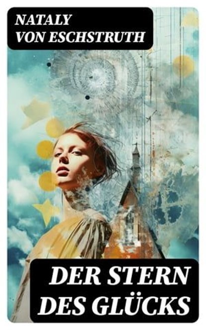 Der Stern des Glücks, Nataly von Eschstruth - Ebook - 8596547747345