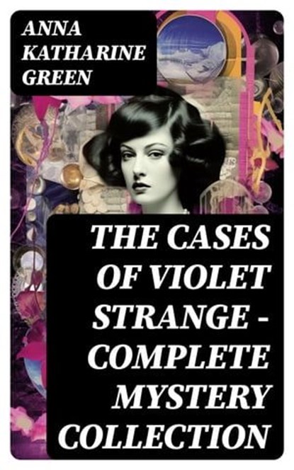 THE CASES OF VIOLET STRANGE - Complete Mystery Collection, Anna Katharine Green - Ebook - 8596547747833