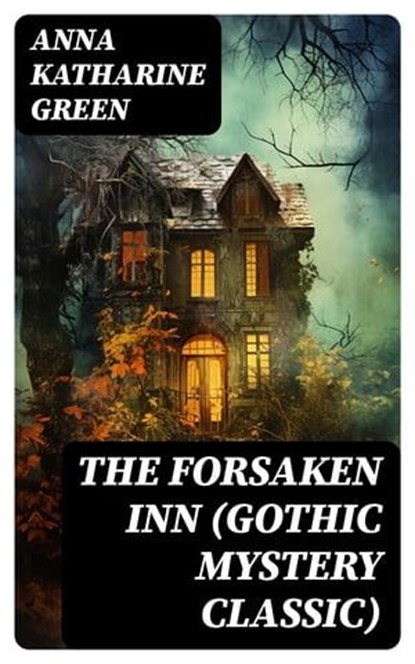 THE FORSAKEN INN (Gothic Mystery Classic), Anna Katharine Green - Ebook - 8596547747871