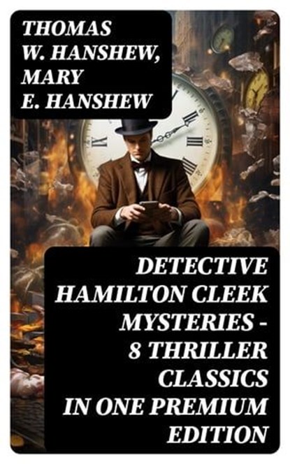 DETECTIVE HAMILTON CLEEK MYSTERIES – 8 Thriller Classics in One Premium Edition, Thomas W. Hanshew ; Mary E. Hanshew - Ebook - 8596547748205