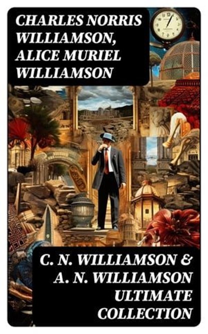 C. N. WILLIAMSON & A. N. WILLIAMSON Ultimate Collection, Charles Norris Williamson ; Alice Muriel Williamson - Ebook - 8596547748373