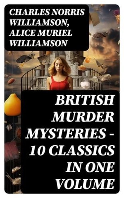BRITISH MURDER MYSTERIES – 10 Classics in One Volume, Charles Norris Williamson ; Alice Muriel Williamson - Ebook - 8596547748380