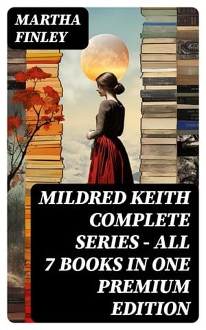 MILDRED KEITH Complete Series – All 7 Books in One Premium Edition, Martha Finley - Ebook - 8596547748441